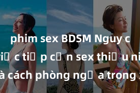 phim sex BDSM Nguy cơ của việc tiếp cận sex thiếu niên và cách phòng ngừa trong xã hội hiện đại