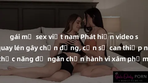 gái mỹ sex việt nam Phát hiện video sex nhà nghỉ bị quay lén gây chấn động, cần sự can thiệp ngay từ cán bộ chức năng để ngăn chặn hành vi xâm phạm quyền riêng tư và đạo đức xã hội.