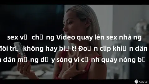 sex vợ chồng Video quay lén sex nhà nghỉ gây sốc: Cặp đôi trẻ không hay biết! Đoạn clip khiến dân mạng dậy sóng vì cảnh quay nóng bỏng tại nhà nghỉ.