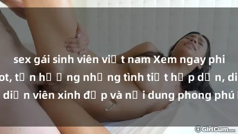 sex gái sinh viên việt nam Xem ngay phim jav vietsub cực hot, tận hưởng những tình tiết hấp dẫn, diễn viên xinh đẹp và nội dung phong phú không thể bỏ qua!