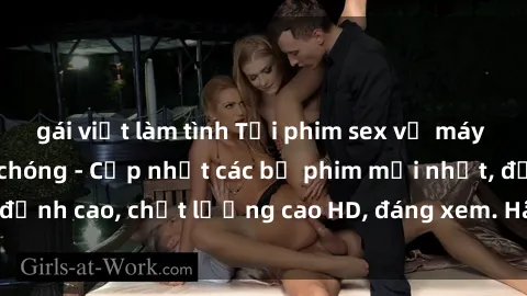 gái việt làm tình Tải phim sex về máy miễn phí và nhanh chóng - Cập nhật các bộ phim mới nhất, đỉnh cao, chất lượng cao HD, đáng xem. Hãy trải nghiệm ngay!