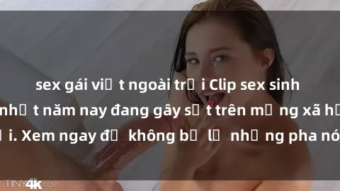 sex gái việt ngoài trời Clip sex sinh viên mới nhất hot nhất năm nay đang gây sốt trên mạng xã hội. Xem ngay để không bỏ lỡ những pha nóng không thể bỏ qua!
