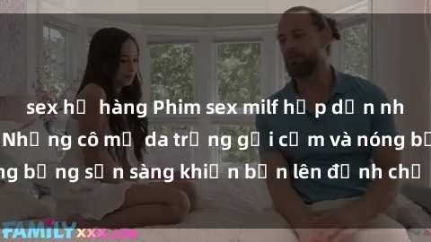 sex họ hàng Phim sex milf hấp dẫn nhất mọi thời đại: Những cô mẹ da trắng gợi cảm và nóng bỏng sẵn sàng khiến bạn lên đỉnh chỉ trong chớp mắt!
