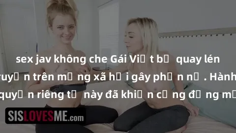 sex jav không che Gái Việt bị quay lén khi tắm, clip lan truyền trên mạng xã hội gây phẫn nộ. Hành động vi phạm quyền riêng tư này đã khiến cộng đồng mạng bức xúc và đòi trừng phạt thật nghiêm khắc.