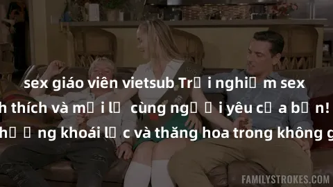 sex giáo viên vietsub Trải nghiệm sex phòng tắm đầy kích thích và mới lạ cùng người yêu của bạn! Tận hưởng khoái lạc và thăng hoa trong không gian tắm ấm áp và gợi cảm.