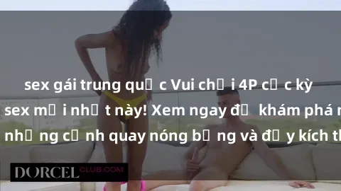 sex gái trung quốc Vui chơi 4P cực kỳ hấp dẫn trong phim sex mới nhất này! Xem ngay để khám phá những cảnh quay nóng bỏng và đầy kích thích của bộ phim này!