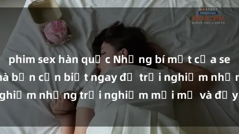 phim sex hàn quốc Những bí mật của sex nhóm không che mà bạn cần biết ngay để trải nghiệm những trải nghiệm mới mẻ và đầy kích thích.