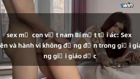 sex mẹ con việt nam Bí mật tội ác: Sex giáo viên và hành vi không đứng đắn trong giới giáo dục