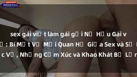 sex gái việt làm gái gọi Nữ Hầu Gái và Cuộc Sống Của Họ: Bí Mật Về Mối Quan Hệ Giữa Sex và Sự Phục Vụ, Những Cảm Xúc và Khao Khát Bị Lẫn Lộn Trong Lĩnh Vực Này.
