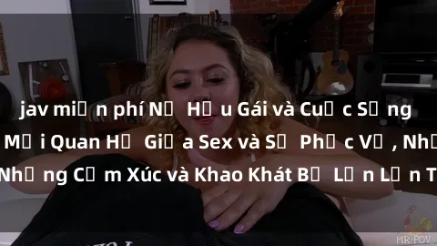 jav miễn phí Nữ Hầu Gái và Cuộc Sống Của Họ: Bí Mật Về Mối Quan Hệ Giữa Sex và Sự Phục Vụ, Những Cảm Xúc và Khao Khát Bị Lẫn Lộn Trong Lĩnh Vực Này.
