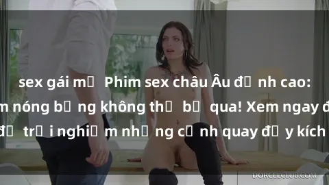 sex gái mỹ Phim sex châu Âu đỉnh cao: Top những bộ phim nóng bỏng không thể bỏ qua! Xem ngay để trải nghiệm những cảnh quay đầy kích thích và cuồng nhiệt.