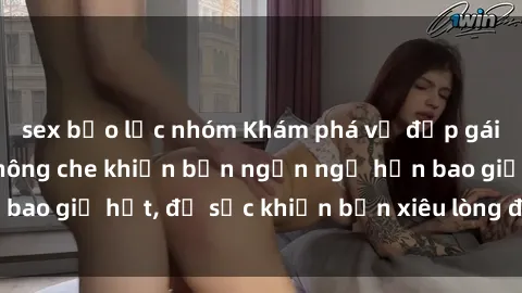 sex bạo lực nhóm Khám phá vẻ đẹp gái Việt Nam nude không che khiến bạn ngẩn ngơ hơn bao giờ hết, đủ sức khiến bạn xiêu lòng đến ngất ngây