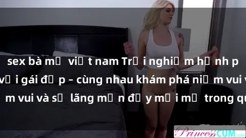 sex bà mẹ việt nam Trải nghiệm hạnh phúc khi làm tình với gái đẹp – cùng nhau khám phá niềm vui và sự lãng mạn đầy mới mẻ trong quan hệ của bạn.