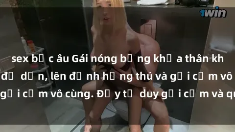 sex bắc âu Gái nóng bỏng khỏa thân khiến mọi ánh nhìn đổ dồn, lên đỉnh hứng thú và gợi cảm vô cùng. Đầy tư duy gợi cảm và quyến rũ.