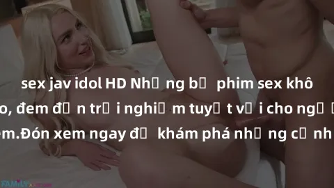 sex jav idol HD Những bộ phim sex không che HD đỉnh cao, đem đến trải nghiệm tuyệt vời cho người xem.Đón xem ngay để khám phá những cảnh quay đẹp mắt và kích thích.