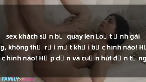 sex khách sạn bị quay lén Loạt ảnh gái xinh sex nóng bỏng, không thể rời mắt khỏi bức hình nào! Hấp dẫn và cuốn hút đến từng chi tiết.