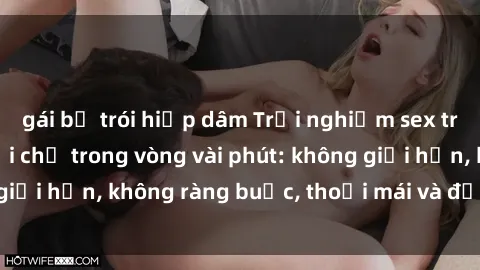 gái bị trói hiếp dâm Trải nghiệm sex trực tuyến tuyệt vời chỉ trong vòng vài phút: không giới hạn, không ràng buộc, thoải mái và đầy kích thích!