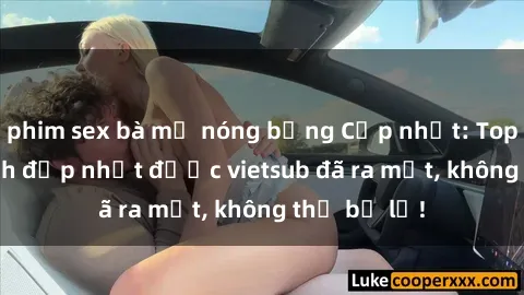 phim sex bà mẹ nóng bỏng Cập nhật: Top JAV idol xinh đẹp nhất được vietsub đã ra mắt, không thể bỏ lỡ!