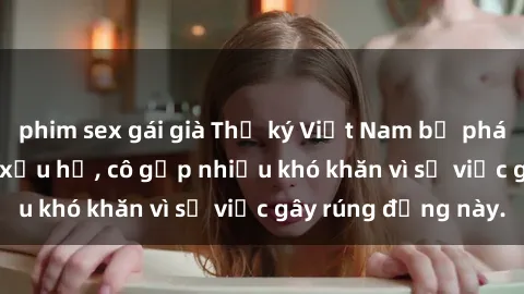 phim sex gái già Thư ký Việt Nam bị phát tán clip sex đáng xấu hổ, cô gặp nhiều khó khăn vì sự việc gây rúng động này.
