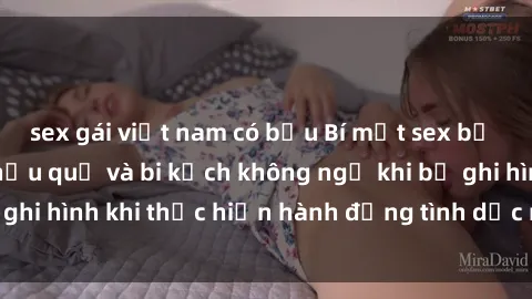 sex gái việt nam có bầu Bí mật sex bị quay lén: Những hậu quả và bi kịch không ngờ khi bị ghi hình khi thực hiện hành động tình dục mà không biết.