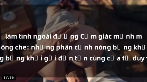 làm tình ngoài đường Cảm giác mạnh mẽ với sex BDSM không che: những phân cảnh nóng bỏng khơi gợi đến tận cùng của tư duy và cơ thể.