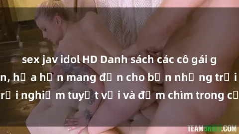 sex jav idol HD Danh sách các cô gái gọi Việt Nam hấp dẫn, hứa hẹn mang đến cho bạn những trải nghiệm tuyệt vời và đắm chìm trong cảm xúc tuyệt vời.
