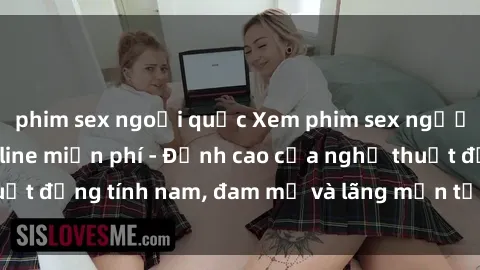 phim sex ngoại quốc Xem phim sex người Pháp vietsub online miễn phí - Đỉnh cao của nghệ thuật đồng tính nam, đam mỹ và lãng mạn từ xứ sở hoa hồng!