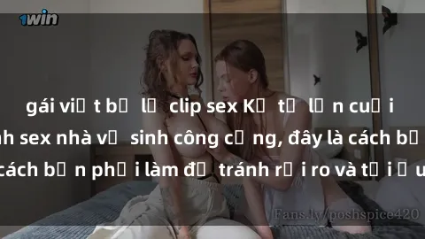 gái việt bị lộ clip sex Kể từ lần cuối cùng bạn thực hành sex nhà vệ sinh công cộng, đây là cách bạn phải làm để tránh rủi ro và tối ưu trải nghiệm.