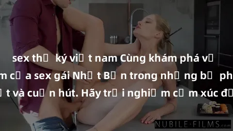 sex thư ký việt nam Cùng khám phá vẻ đẹp và sức gợi cảm của sex gái Nhật Bản trong những bộ phim đầy nghệ thuật và cuốn hút. Hãy trải nghiệm cảm xúc đầy mới mẻ và sống động từ những cảnh quay tinh tế