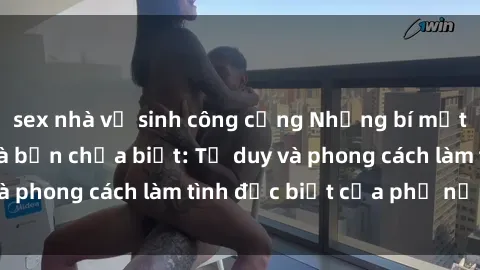 sex nhà vệ sinh công cộng Những bí mật về sex gái Nga mà bạn chưa biết: Tư duy và phong cách làm tình đặc biệt của phụ nữ Nga