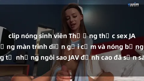 clip nóng sinh viên Thưởng thức sex JAV idol miễn phí: Những màn trình diễn gợi cảm và nóng bỏng từ những ngôi sao JAV đỉnh cao đã sẵn sàng để bạn khám phá.