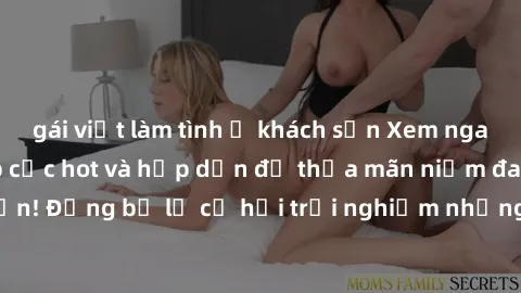 gái việt làm tình ở khách sạn Xem ngay sex anime vietsub cực hot và hấp dẫn để thỏa mãn niềm đam mê của bạn! Đừng bỏ lỡ cơ hội trải nghiệm những bộ anime đỉnh cao chỉ có tại đây!