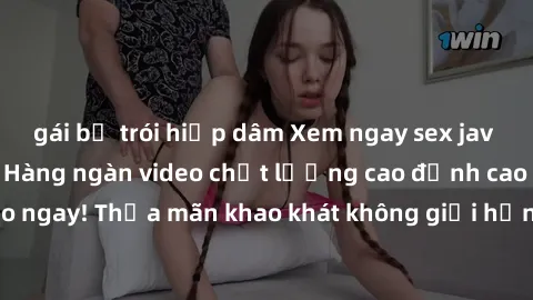 gái bị trói hiếp dâm Xem ngay sex jav full HD miễn phí - Hàng ngàn video chất lượng cao đỉnh cao chỉ cần click vào ngay! Thỏa mãn khao khát không giới hạn, đón chờ những trải nghiệm mới lạ!