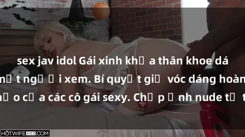 sex jav idol Gái xinh khỏa thân khoe dáng nóng bỏng đốt mắt người xem. Bí quyết giữ vóc dáng hoàn hảo của các cô gái sexy. Chụp ảnh nude tự tin không sợ lộ hàng.