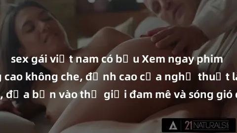 sex gái việt nam có bầu Xem ngay phim sex HD chất lượng cao không che, đỉnh cao của nghệ thuật làm tình, đưa bạn vào thế giới đam mê và sóng gió của tình yêu không giới hạn.