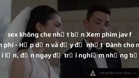 sex không che nhật bản Xem phim jav full HD online miễn phí - Hấp dẫn và đầy đủ nhất  Dành cho người lớn, đến ngay để trải nghiệm những bộ phim hấp dẫn và hấp dẫn.