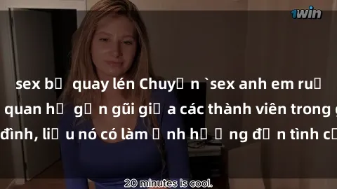 sex bị quay lén Chuyện `sex anh em ruột` - Đề cập đến quan hệ gần gũi giữa các thành viên trong gia đình, liệu nó có làm ảnh hưởng đến tình cảm gia đình hay không?