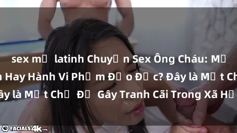 sex mỹ latinh Chuyện Sex Ông Cháu: Mối Quan Hệ Gia Đình Hay Hành Vi Phạm Đạo Đức? Đây là Một Chủ Đề Gây Tranh Cãi Trong Xã Hội Hiện Nay.