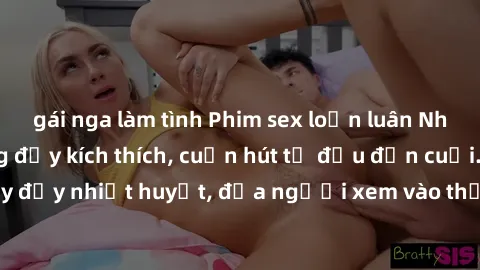 gái nga làm tình Phim sex loạn luân Nhật Bản: Hành động đầy kích thích, cuốn hút từ đầu đến cuối. Những cảnh quay đầy nhiệt huyết, đưa người xem vào thế giới độc đáo của tình thân. Đừng bỏ lỡ!