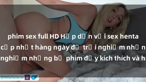 phim sex full HD Hấp dẫn với sex hentai vietsub mới nhất, cập nhật hàng ngày để trải nghiệm những bộ phim đầy kích thích và hấp dẫn.